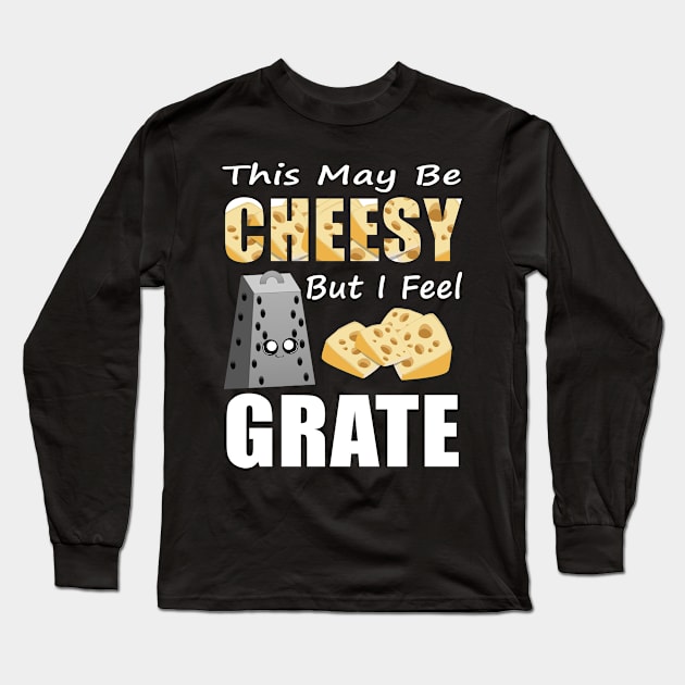 This May Be Cheesy But I Feel Grate Shirt Pun Punny Gift Tee Long Sleeve T-Shirt by blimbercornbread